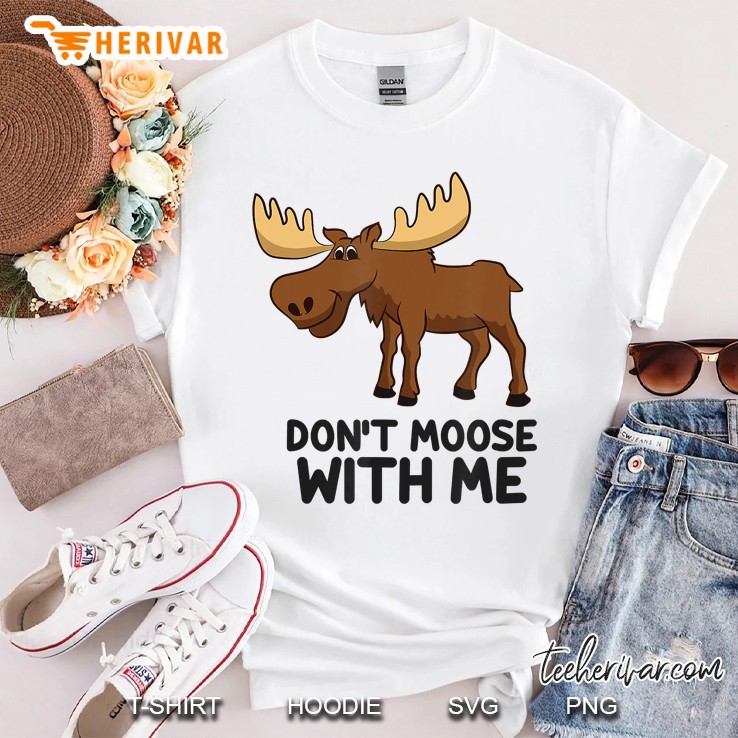 Funny Moose Pun Don't Moose With Me Funny Elk Moose Shirt