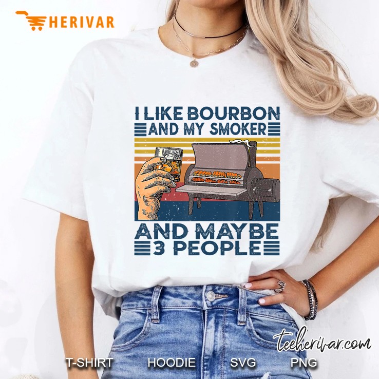 I Like Bourbon And My Smoker And Maybe 3 People Bbq Hoodie