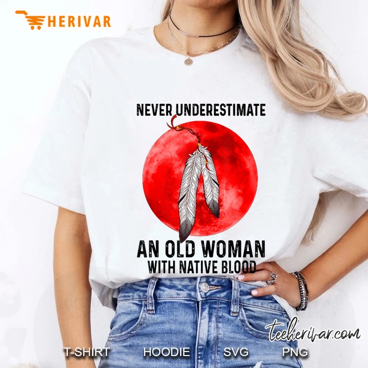 Never Underestimate An Old Woman With Native Blood Ladies Tee