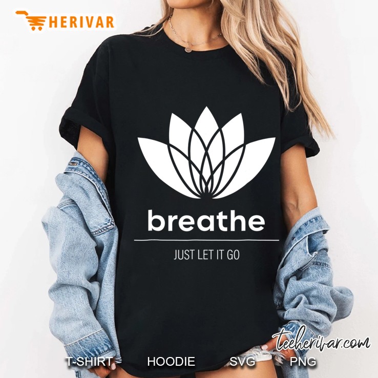 Breathe Just Let It Go Lotus Flower Ladies Tee