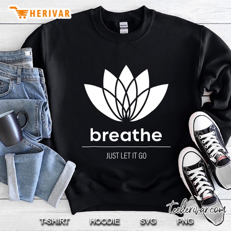 Breathe Just Let It Go Lotus Flower Sweatshirt