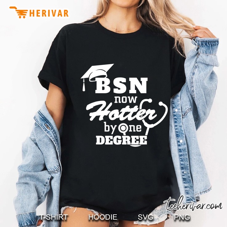 Bsn Now Hotter By One Degree Funny Nurse Graduation Ladies Tee
