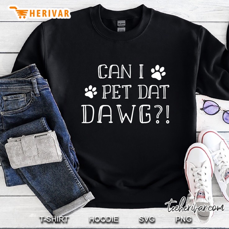 Can I Pet Dat Dawg Shirt, Can I Pet That Dog, Funny Dog Mugs