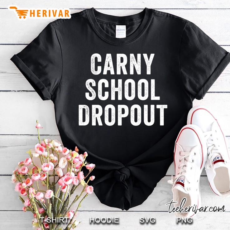 Carny School Dropout Shirt