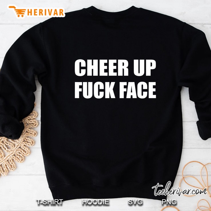 Cheer Up Fuck Face Friday Saying Weekend Sweatshirt