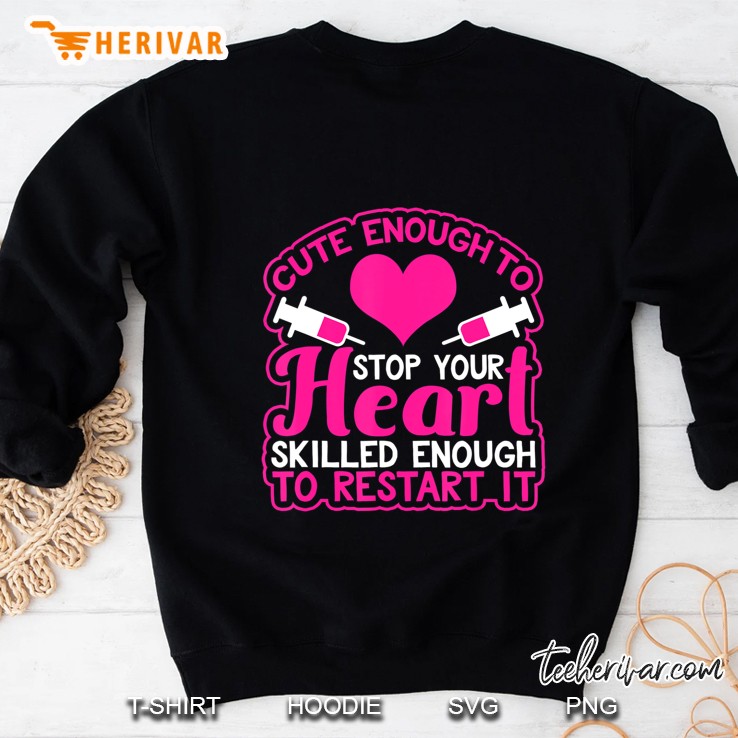Cute Enough To Stop Nurse Doctor Nursing Student Sweatshirt