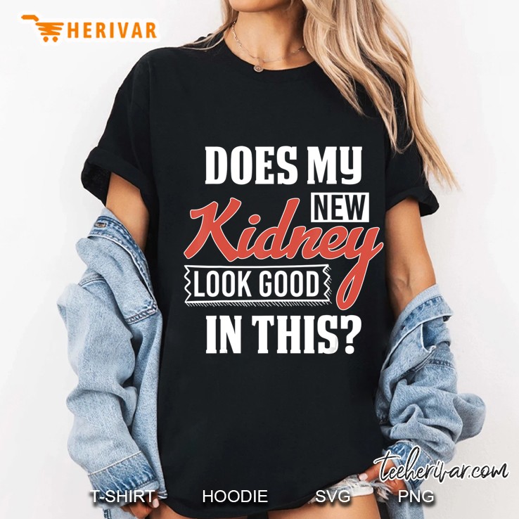 Does My New Kidney Look Good Transplant Hoodie