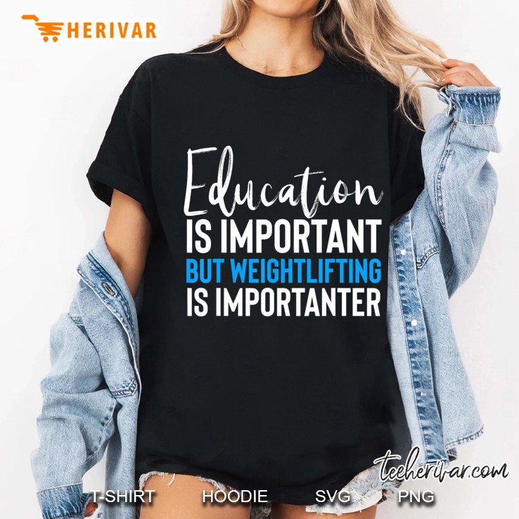 Education Is Important But Weightlifting Is Importanter Hoodie