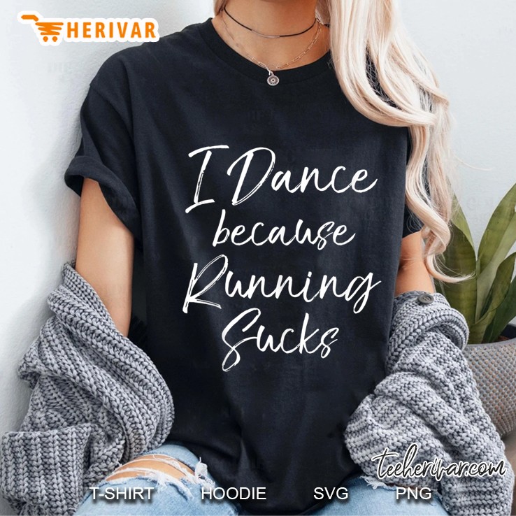 Funny Dancing Gift For Dancers I Dance Because Running Sucks Hoodie