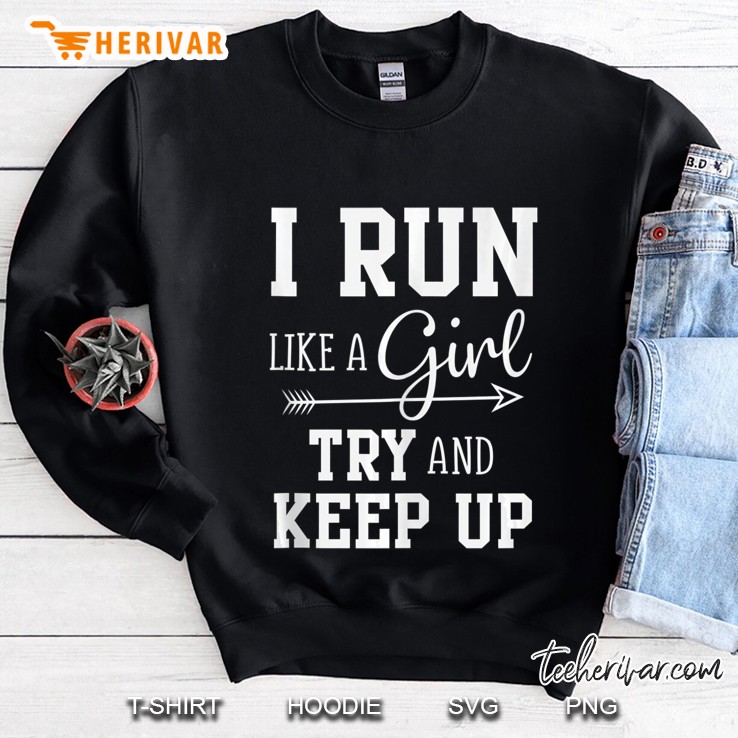 I Run Like A Girl Try To Keep Up Cardio Workout Tank Top Sweatshirt