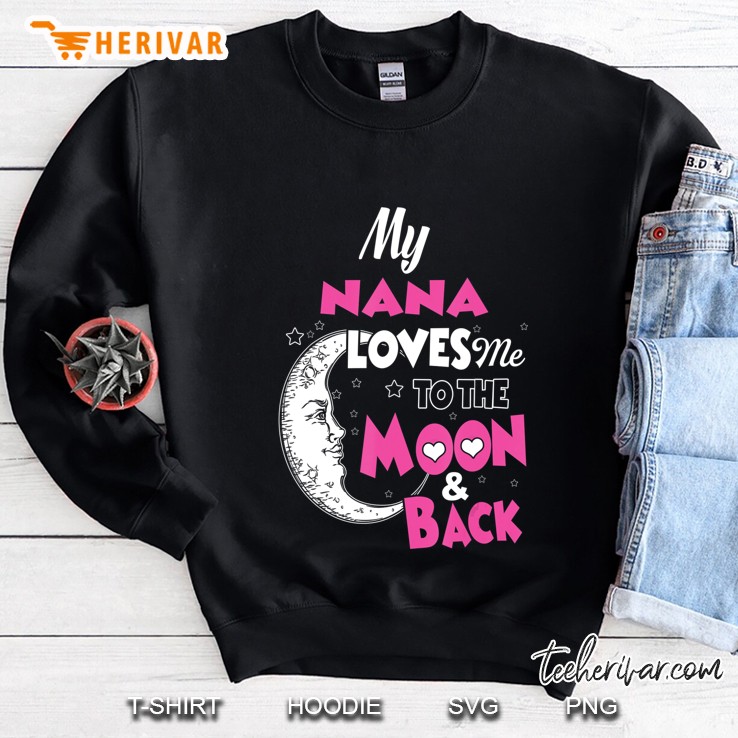 My Nana Loves Me To The Moon & Back Tshirt Nana Gift Sweatshirt