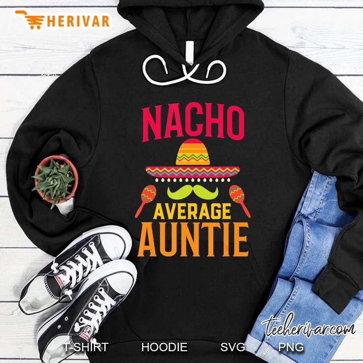 Nacho Average Auntie - Matching Family Cinco De Mayo Hoodie