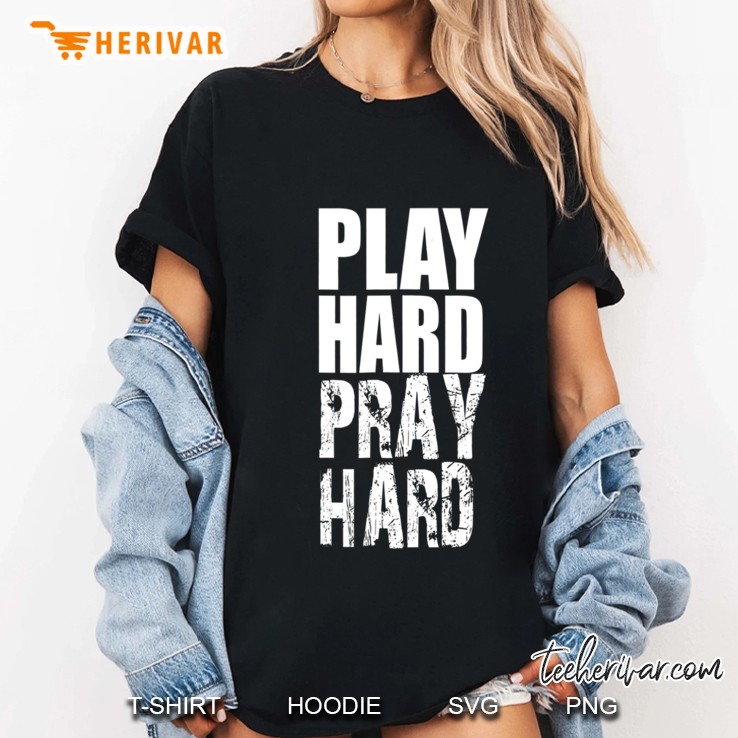 Play Hard Pray Hard Christian Hoodie