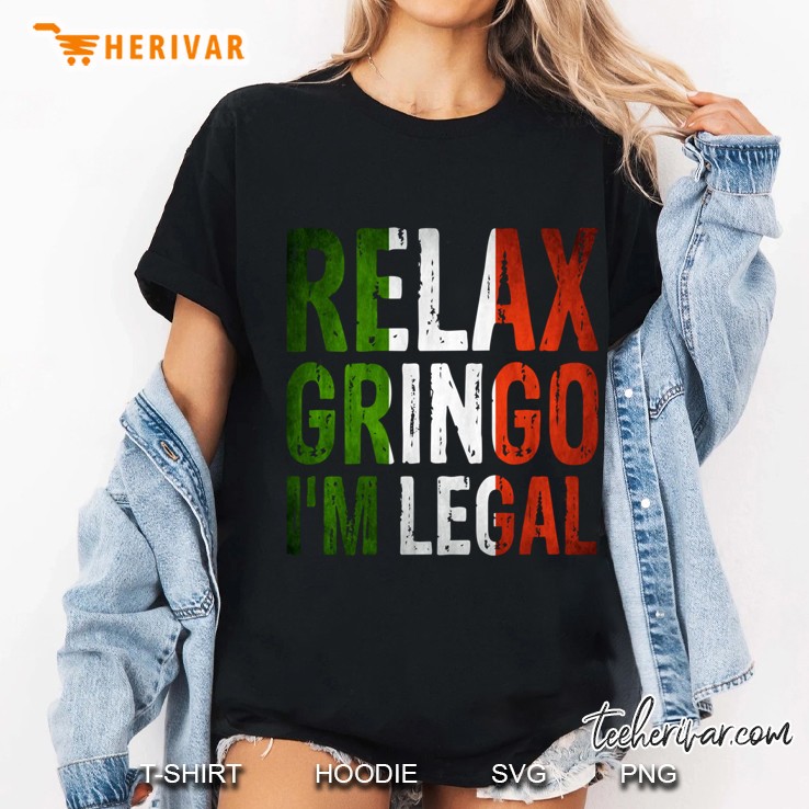 Relax Gringo I'm Legal Hoodie