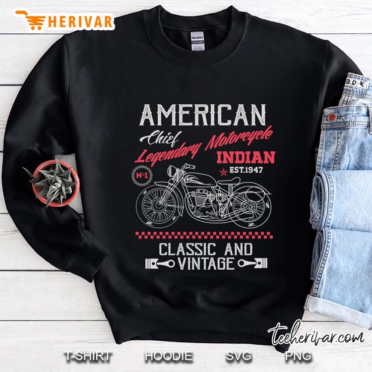 American Chief Legendary Motorcycle Indian Est 1947 Classic And Vintage Sweatshirt