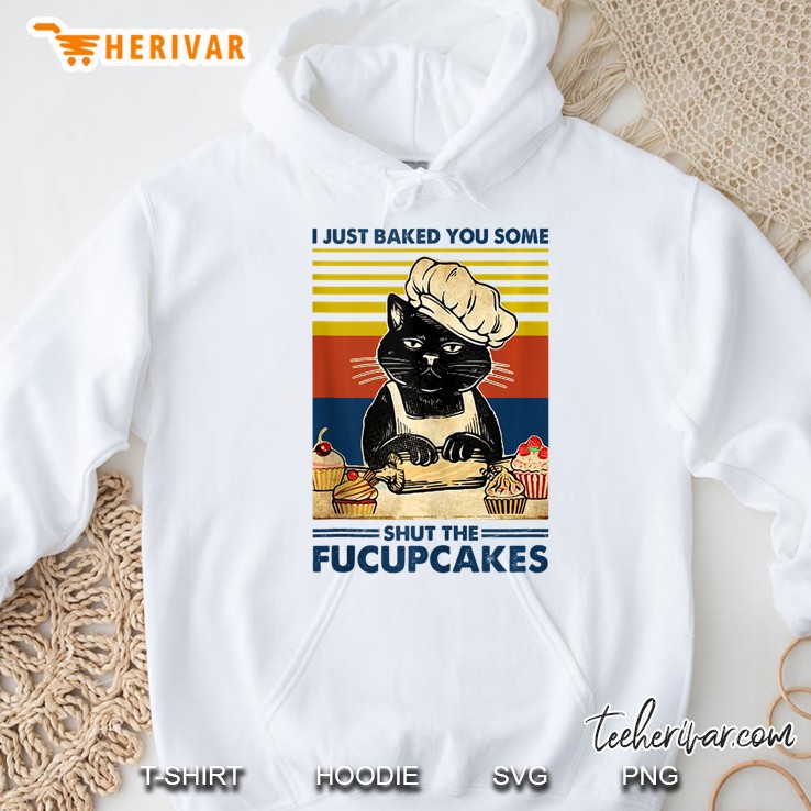 I Just Baked You Some Shut The Fucupcakes Cat Lover Vintage Tank Top Hoodie