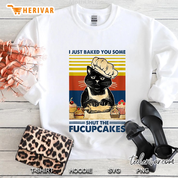 I Just Baked You Some Shut The Fucupcakes Cat Lover Vintage Tank Top Sweatshirt