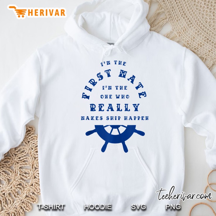 Im The First Mate I Make Ship Happen Shirt Sailing Boat Gift Tank Top Hoodie