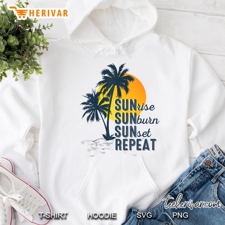 Sunrise Sunburn Sunset Repea Funny Vacation Beach Tee Hoodie