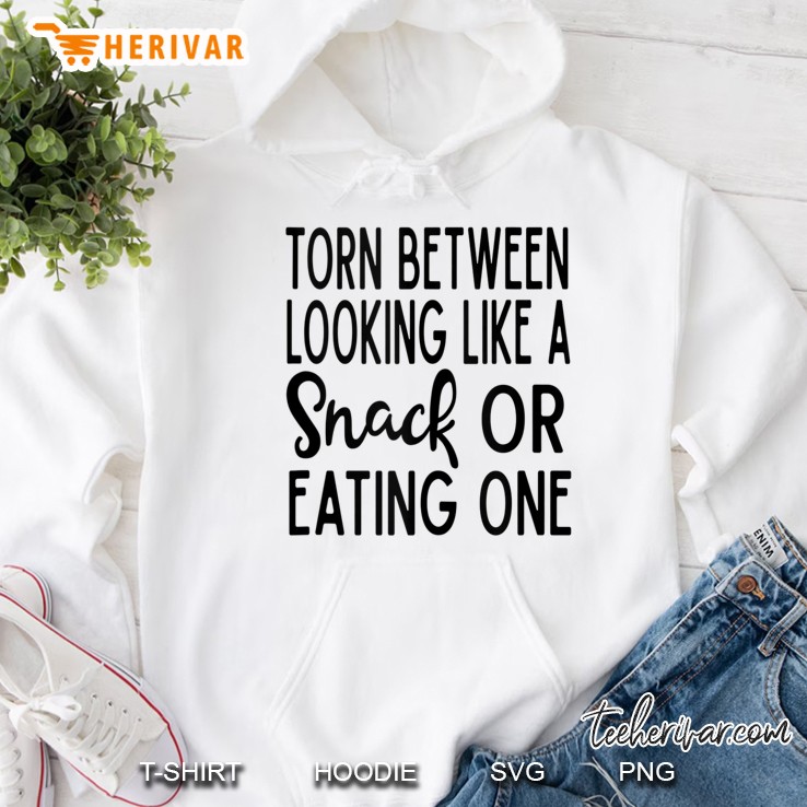 Torn Between Looking Like A Snack Or Eating One Tank Top Hoodie