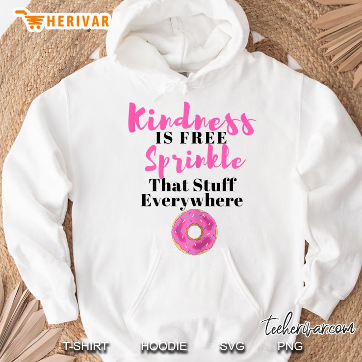 Womens Kindness Is Free Sprinkle That Stuff Everywhere Womens Shirt Hoodie