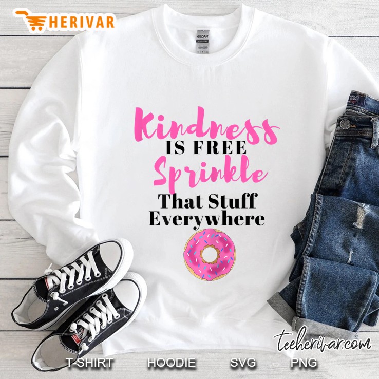 Womens Kindness Is Free Sprinkle That Stuff Everywhere Womens Shirt Sweatshirt