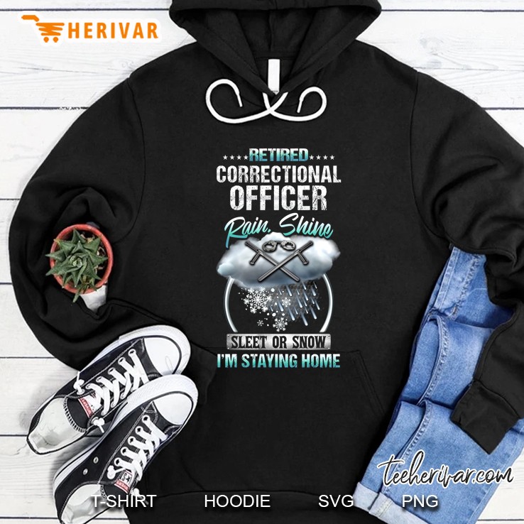 Retired Correctional Officer Rain Shine Sleet Or Snow I'm Staying Home Mugs