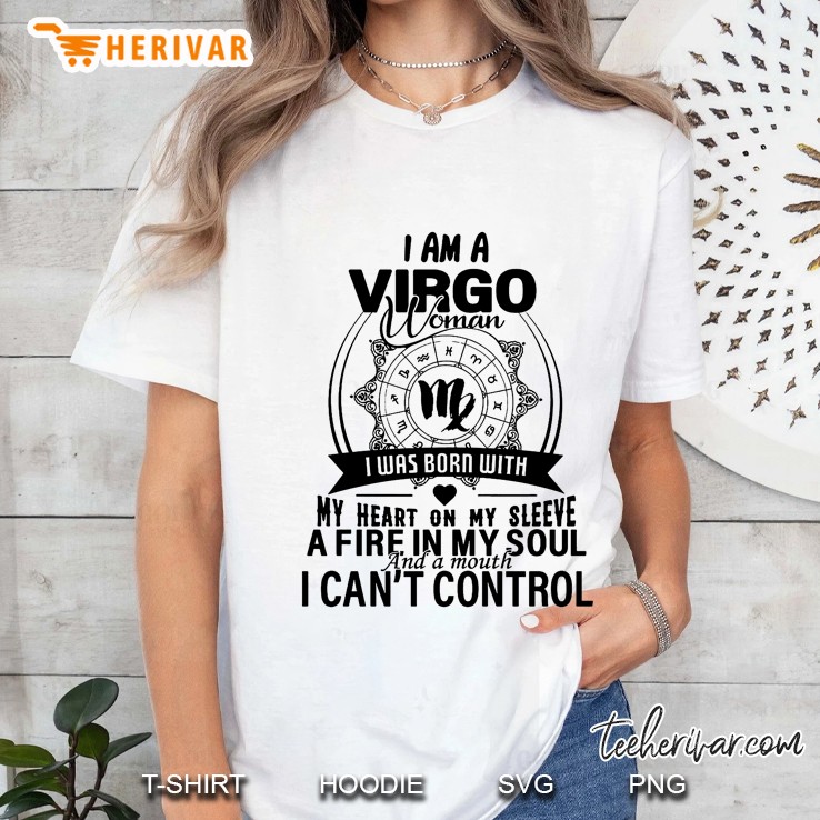 I Am A Virgo Woman I Was Born With My Heart On My Sleeve A Fire In My Soul Hoodie