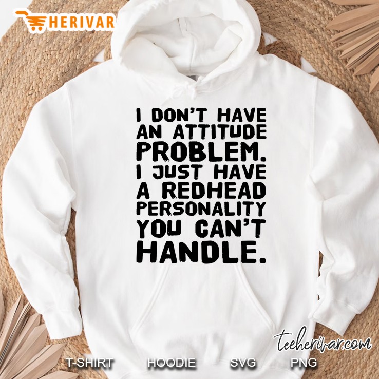 I Don't Have An Attitude Problem I Just Have A Redhead Personality You Can't Handle Mugs