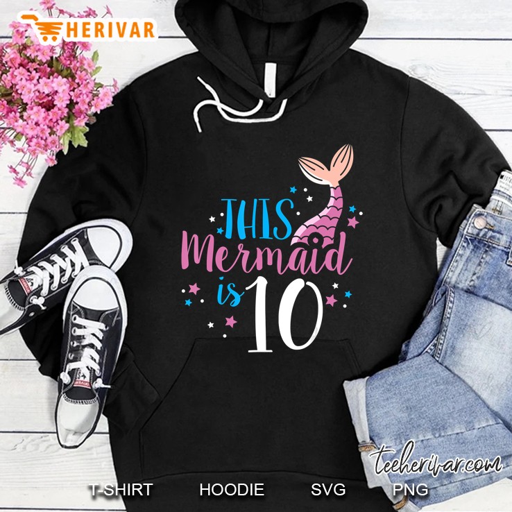 10Th Birthday Girl Gifts - This Mermaid Is 10 Years Old Hoodie