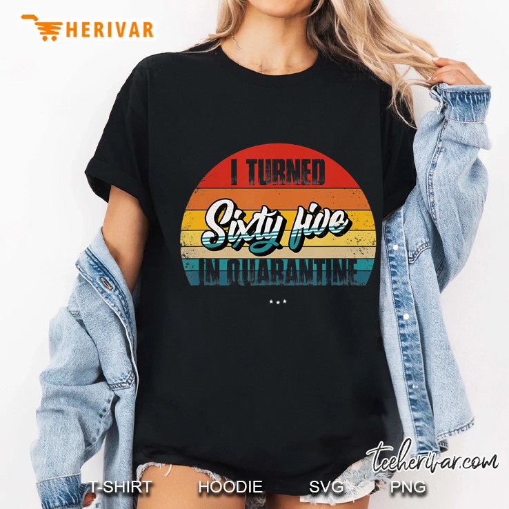 65Th Birthday Gift Idea - I Turned Sixty-Five In Quarantine Ladies Tee