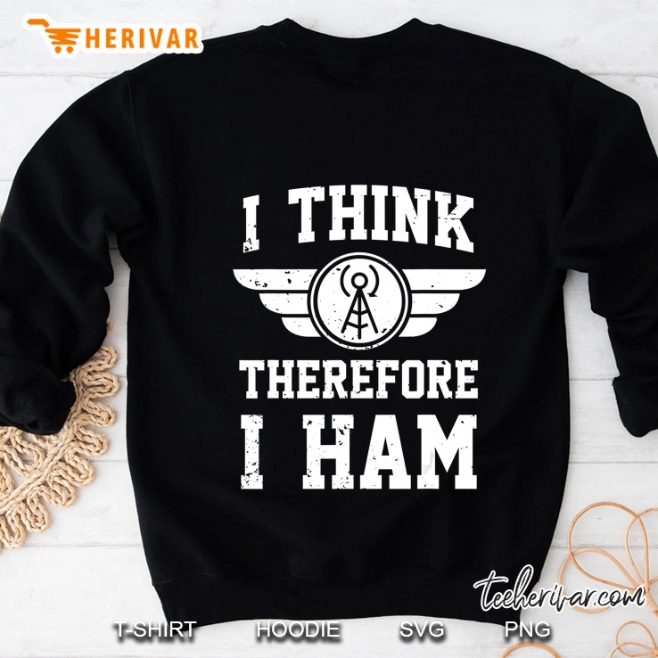 Amateur Radio Joke Pun I Think Therefore I Ham Sweatshirt