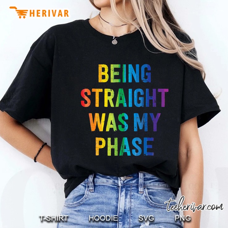 Being Straight Was My Phase - Funny Lgbtq Pride Shirt Hoodie