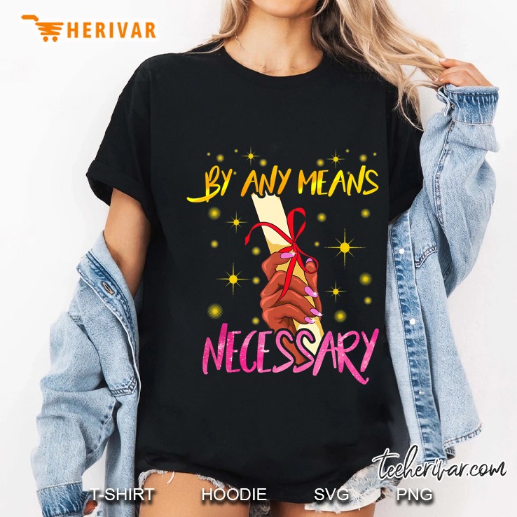 By Any Means Necessary Graduation Shirt Educated Black Girl Ladies Tee