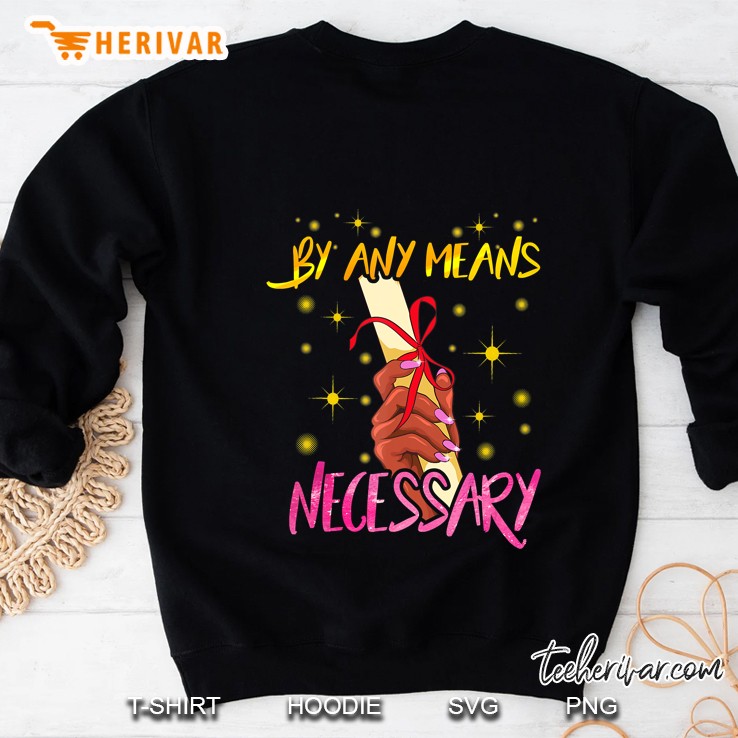 By Any Means Necessary Graduation Shirt Educated Black Girl Sweatshirt