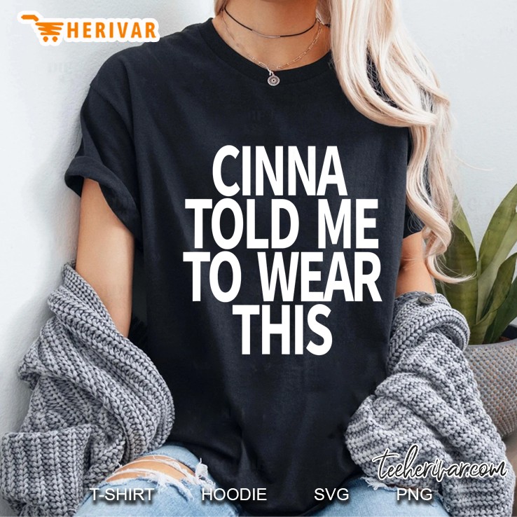 Cinna Told Me To Wear This Ladies Tee