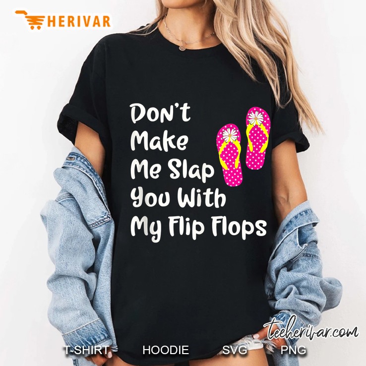 Don't Make Me Slap You With My Flip Flops Funny Beach Hoodie