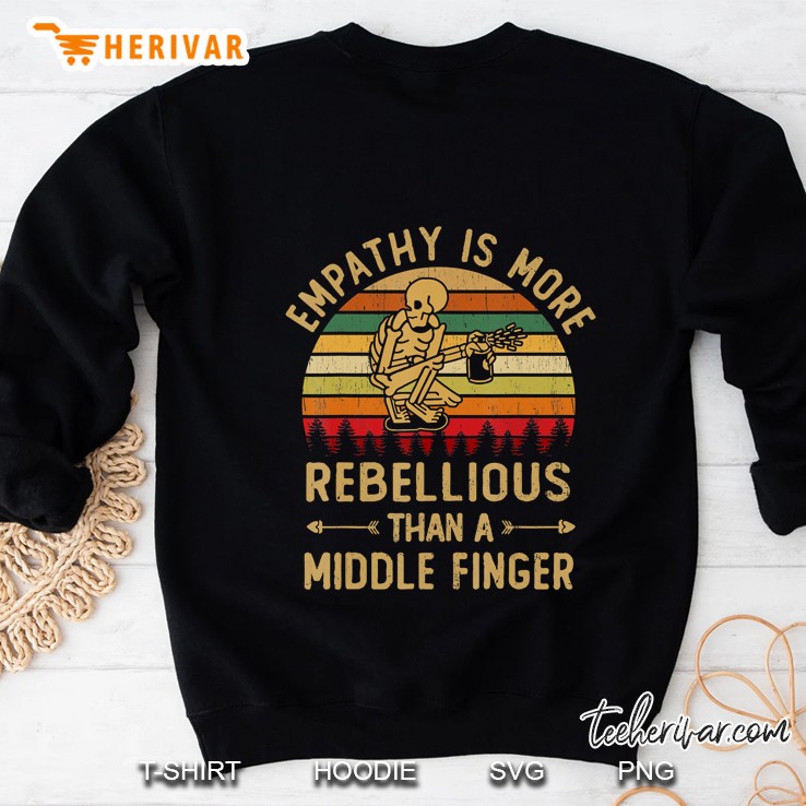 Empathy Is More Rebellious Than A Middle Finger Vintage Sweatshirt