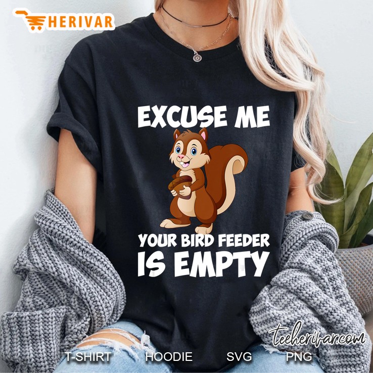 Excuse Me Your Bird Feeder Is Empty, Funny Squirrel Hoodie