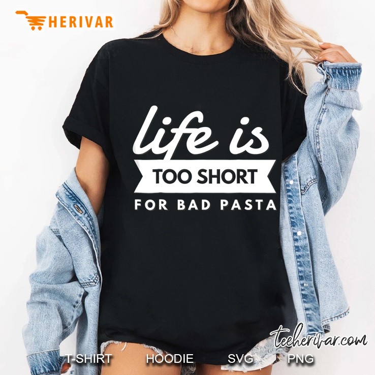 Italian Pasta Lover Life Is Too Short For Bad Pasta Ladies Tee