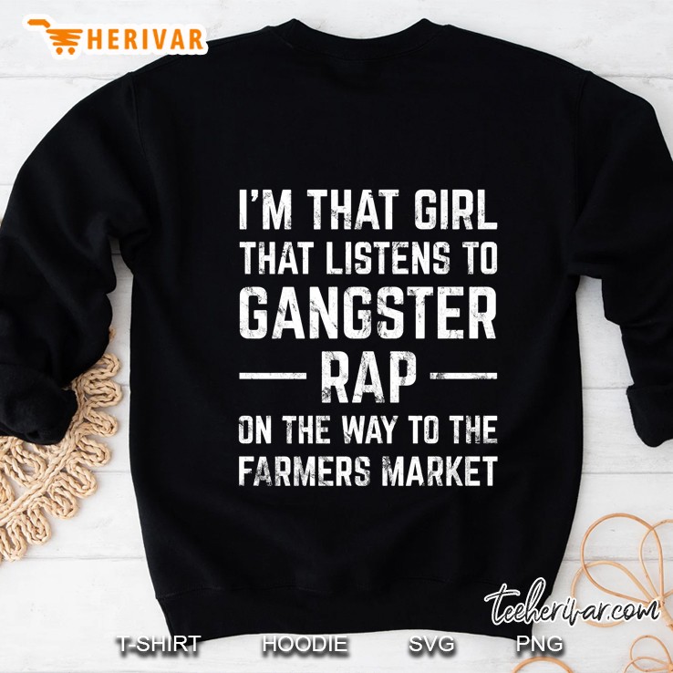Girl That Listens To Gangster Rap Farmers Market Sweatshirt