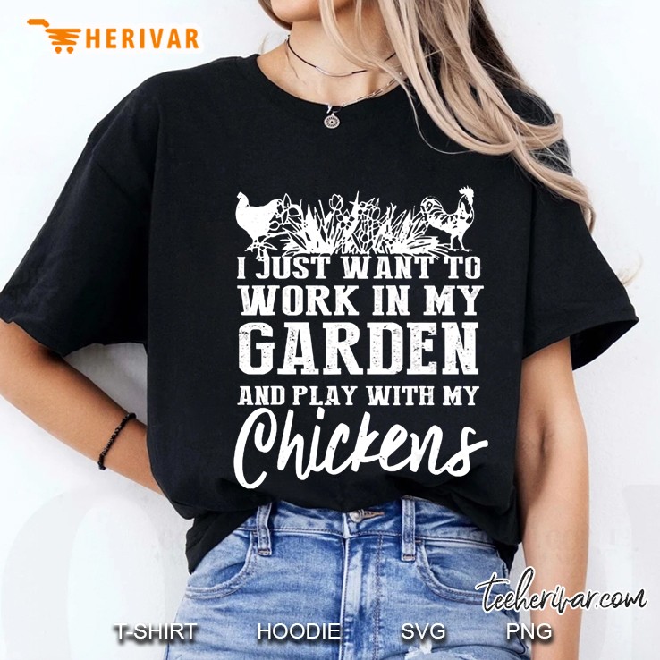 I Just Want To Work In My Garden And Play With My Chickens Ladies Tee