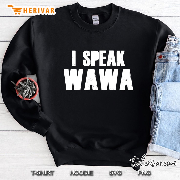 I Speak Wawa Sweatshirt