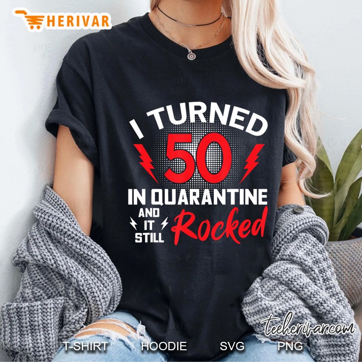 I Turned 50 In Quarantine 50Th Birthday Quarantined Gift Men Ladies Tee