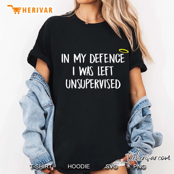 In My Defense I Was Left Unsupervised - Clumsy Gift Hoodie