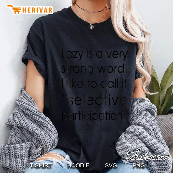 Lazy Is A Very Strong Word - Selective Participation Ladies Tee