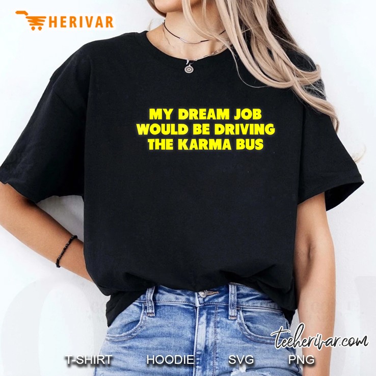 My Dream Job Is Driving The Karma Bus Revenge Ladies Tee