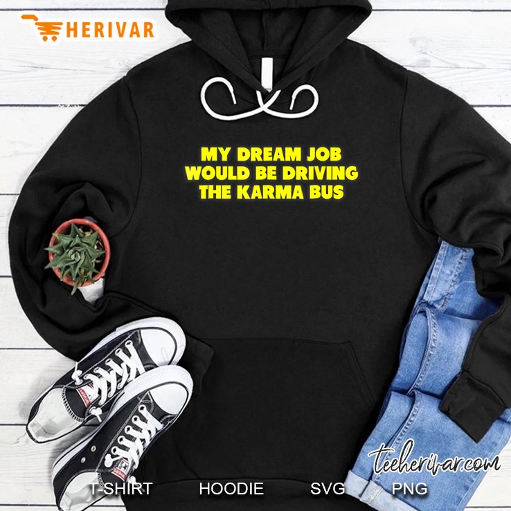My Dream Job Is Driving The Karma Bus Revenge Hoodie