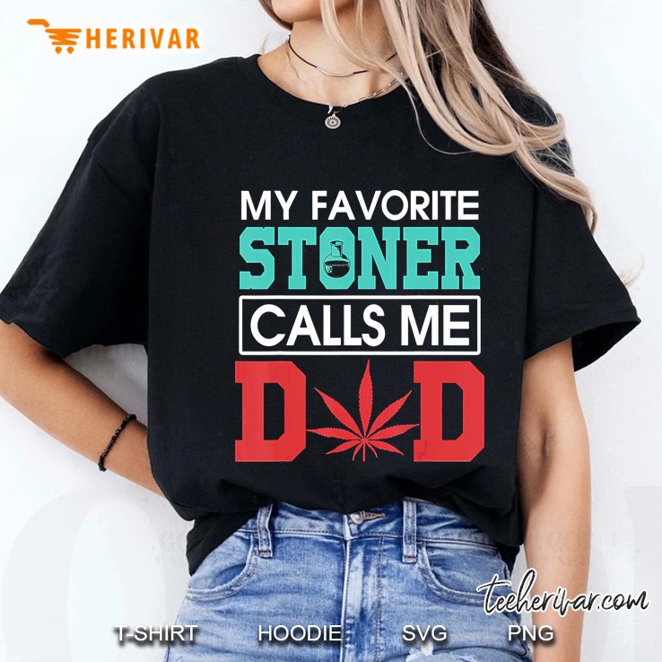 My Favorite Stoner Calls Me Dad Weed Shirt Ladies Tee