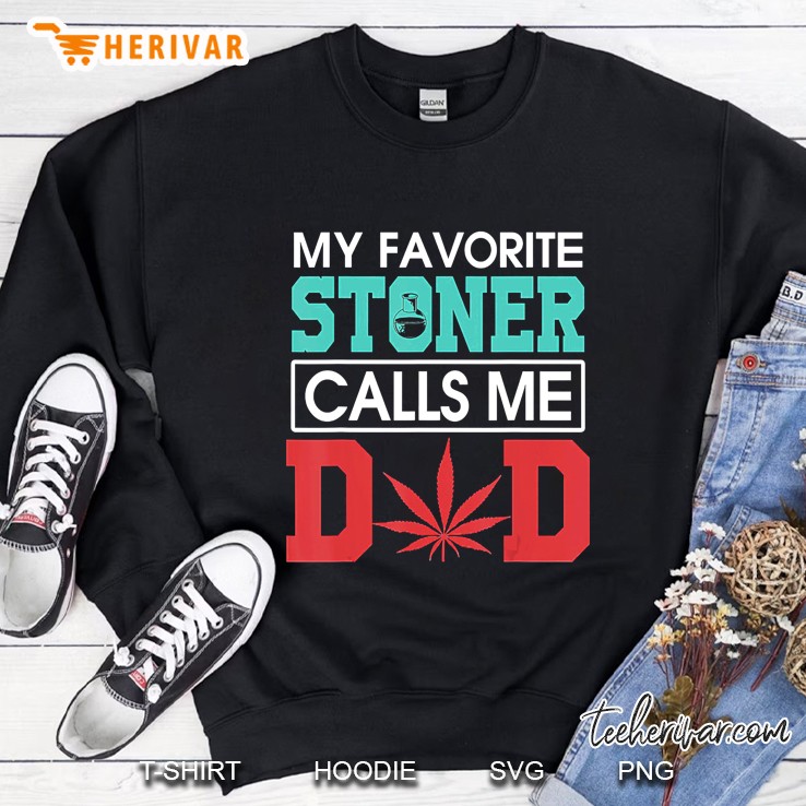 My Favorite Stoner Calls Me Dad Weed Shirt Sweatshirt